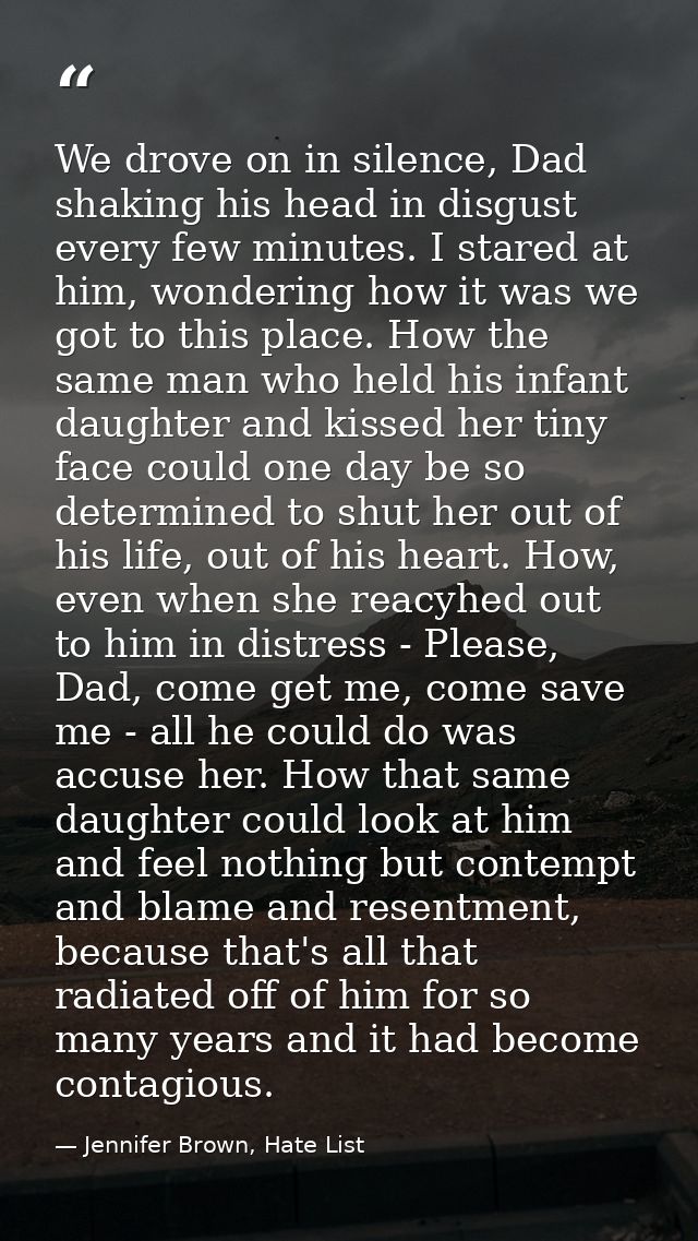 We drove on in silence, Dad shaking his head in disgust every few minutes. I stared at him, wondering how it was we got  — Jennifer Brown, Hate List