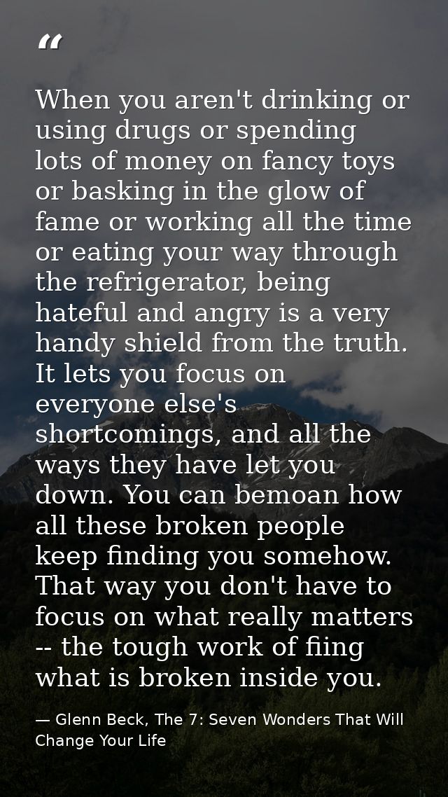 When you aren't drinking or using drugs or spending lots of money on fancy toys or basking in the glow of fame or workin — Glenn Beck, The 7: Seven Wonders That Will Change Your Life