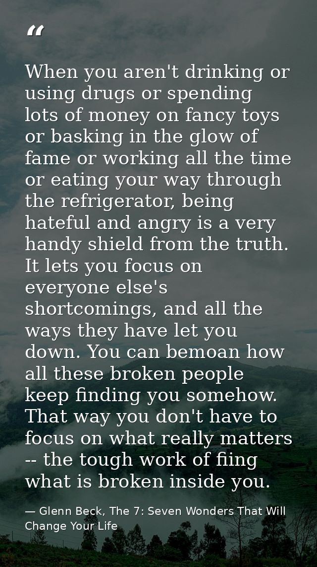 When you aren't drinking or using drugs or spending lots of money on fancy toys or basking in the glow of fame or workin — Glenn Beck, The 7: Seven Wonders That Will Change Your Life