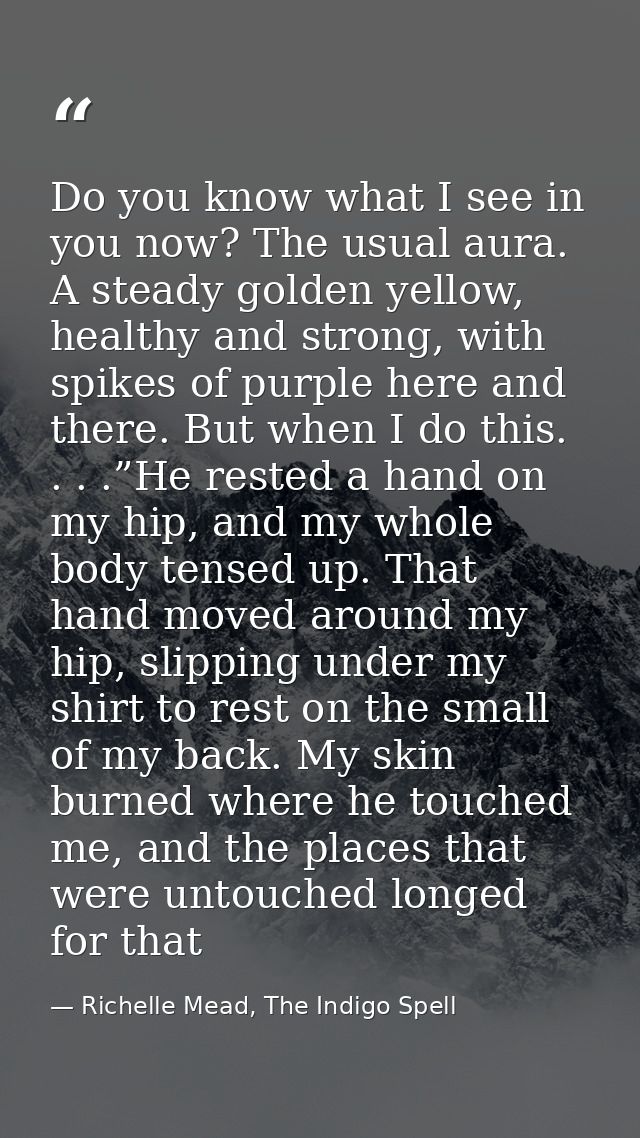 Do you know what I see in you now? The usual aura. A steady golden yellow, healthy and strong, with spikes of purple her — Richelle Mead, The Indigo Spell