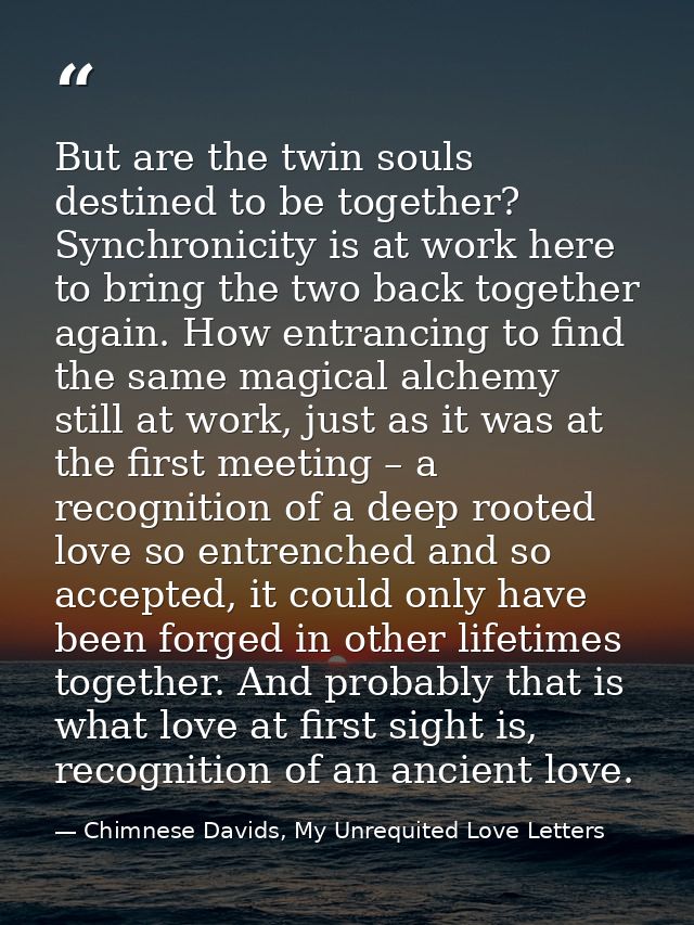 But are the twin souls destined to be together? Synchronicity is at work here to bring the two back together again. How  — Chimnese Davids, My Unrequited Love Letters
