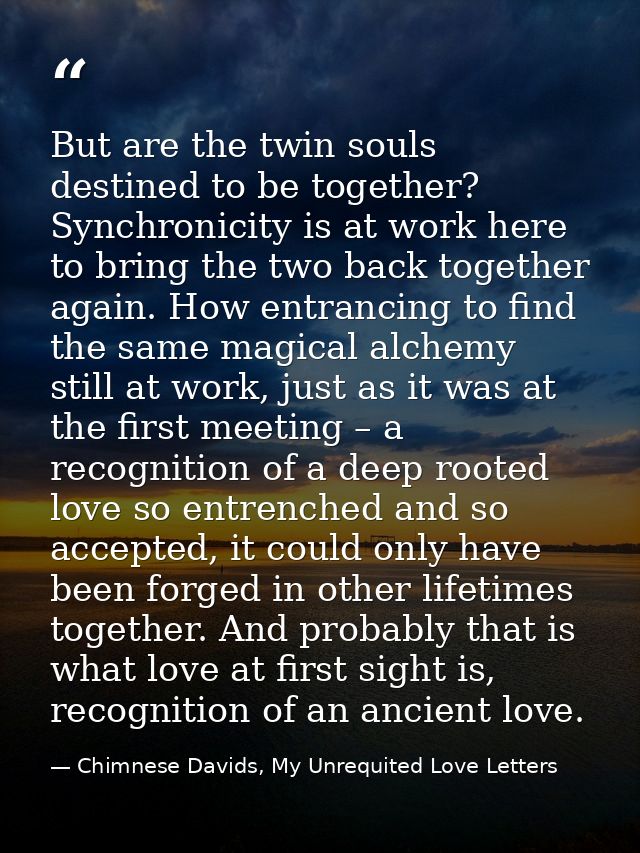 But are the twin souls destined to be together? Synchronicity is at work here to bring the two back together again. How  — Chimnese Davids, My Unrequited Love Letters