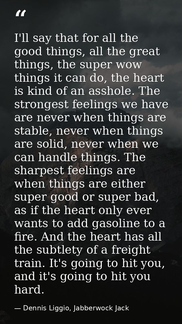 I'll say that for all the good things, all the great things, the super wow things it can do, the heart is kind of an ass — Dennis Liggio, Jabberwock Jack