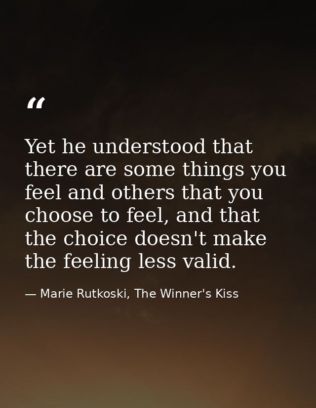 Yet he understood that there are some things you feel and others that you choose to feel, and that the choice doesn't ma — Marie Rutkoski, The Winner's Kiss