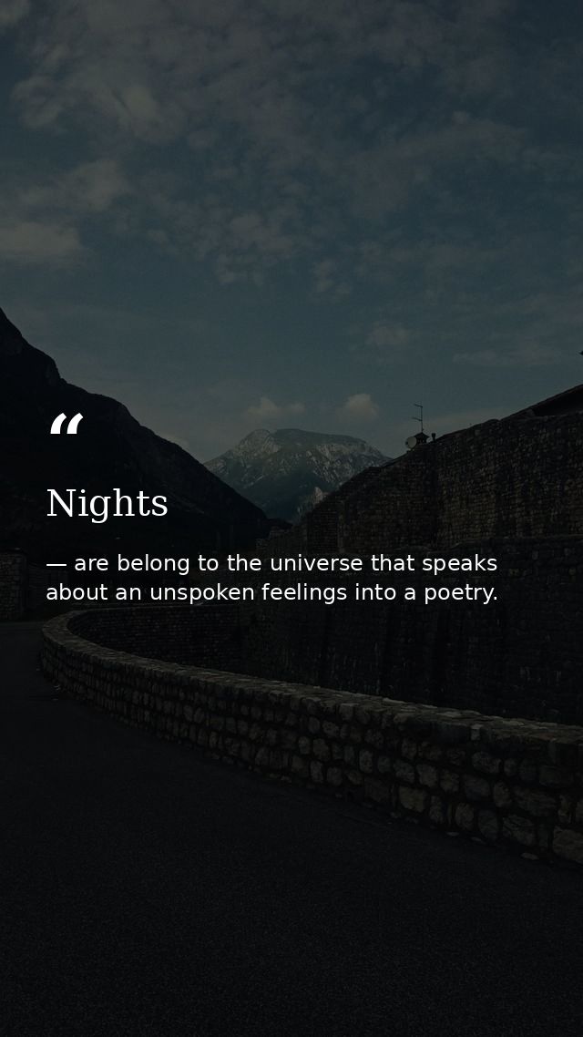 Nights — are belong to the universe that speaks about an unspoken feelings into a poetry.