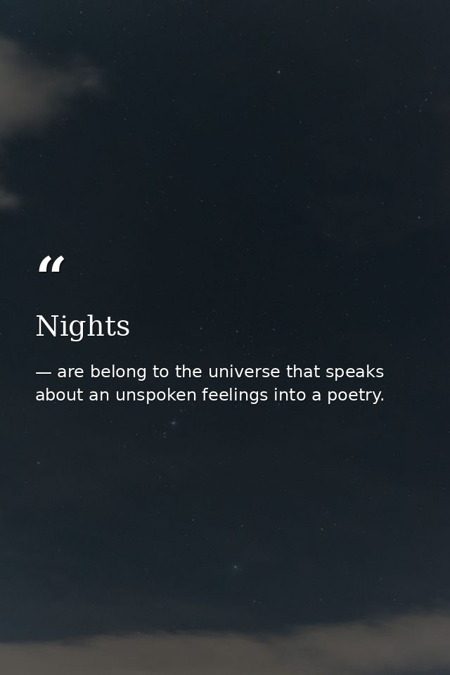 Nights — are belong to the universe that speaks about an unspoken feelings into a poetry.
