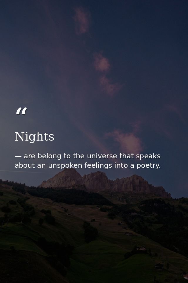 Nights — are belong to the universe that speaks about an unspoken feelings into a poetry.