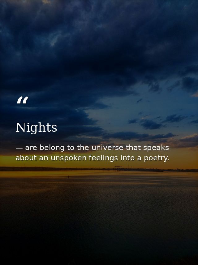 Nights — are belong to the universe that speaks about an unspoken feelings into a poetry.