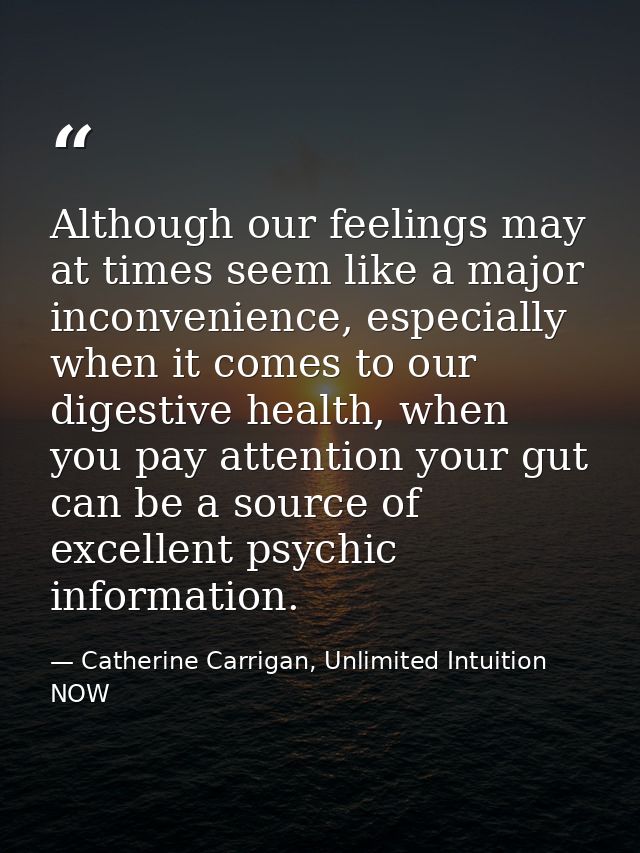 Although our feelings may at times seem like a major inconvenience, especially when it comes to our digestive health, wh — Catherine Carrigan, Unlimited Intuition NOW