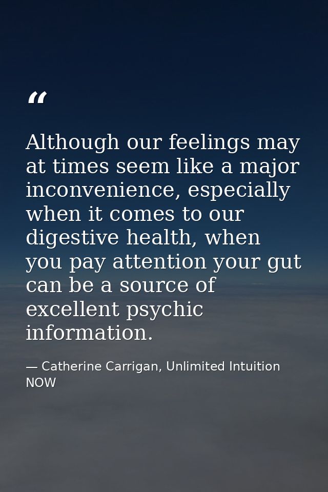 Although our feelings may at times seem like a major inconvenience, especially when it comes to our digestive health, wh — Catherine Carrigan, Unlimited Intuition NOW