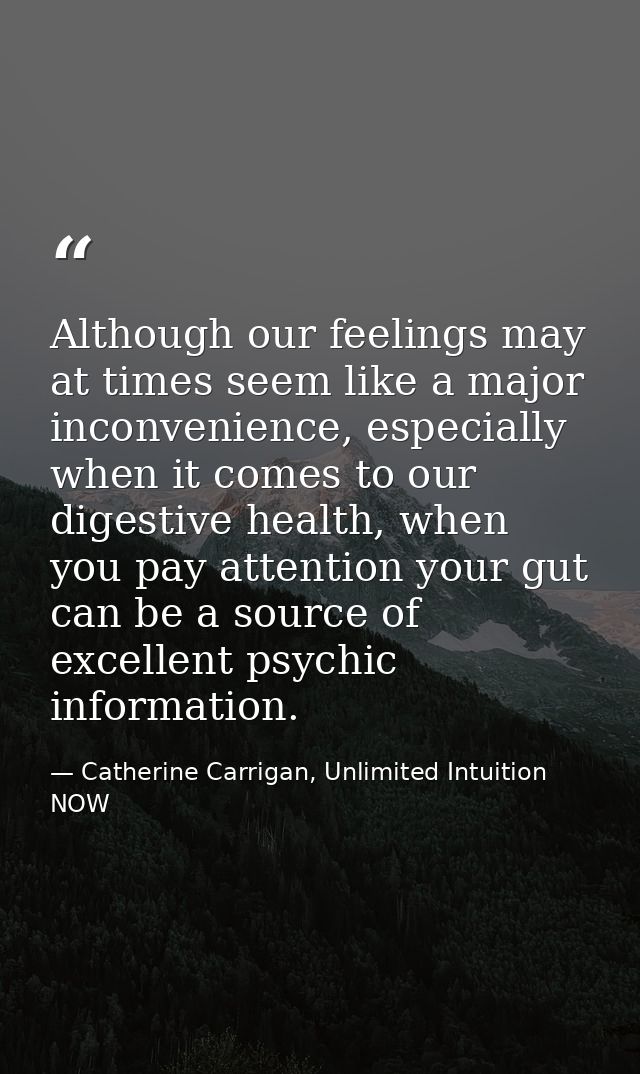 Although our feelings may at times seem like a major inconvenience, especially when it comes to our digestive health, wh — Catherine Carrigan, Unlimited Intuition NOW
