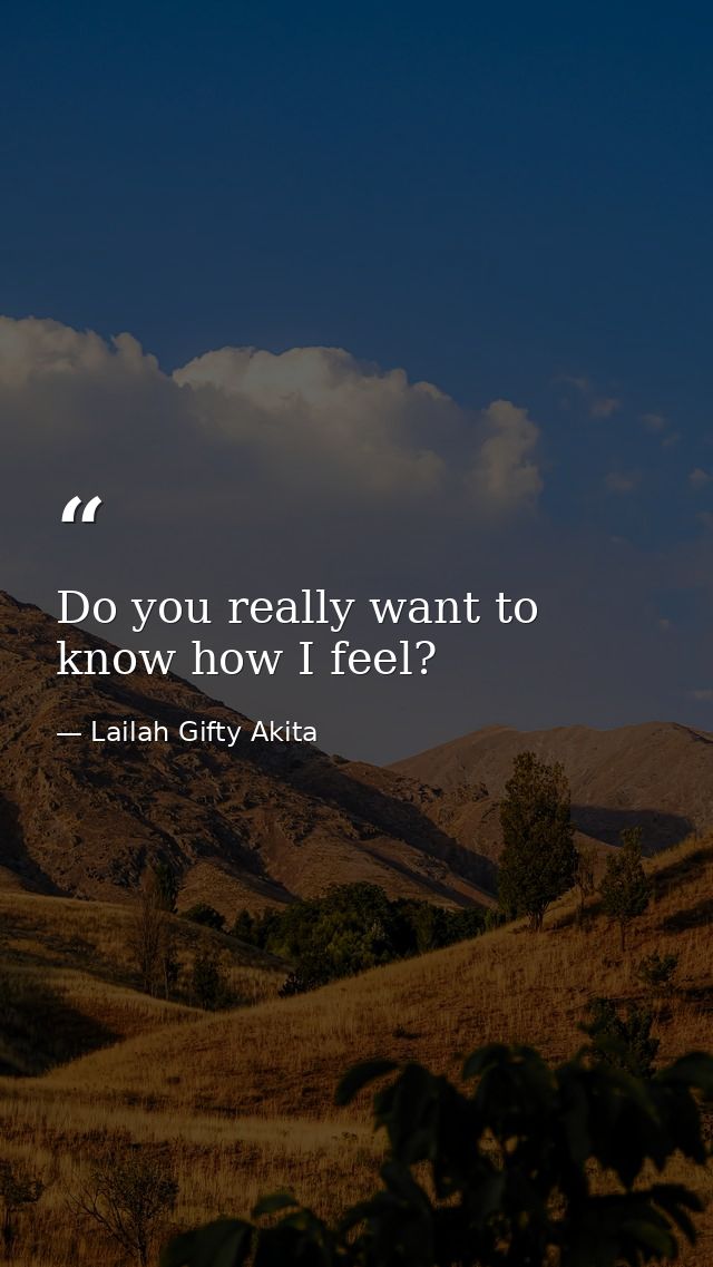 Do you really want to know how I feel? — Lailah Gifty Akita