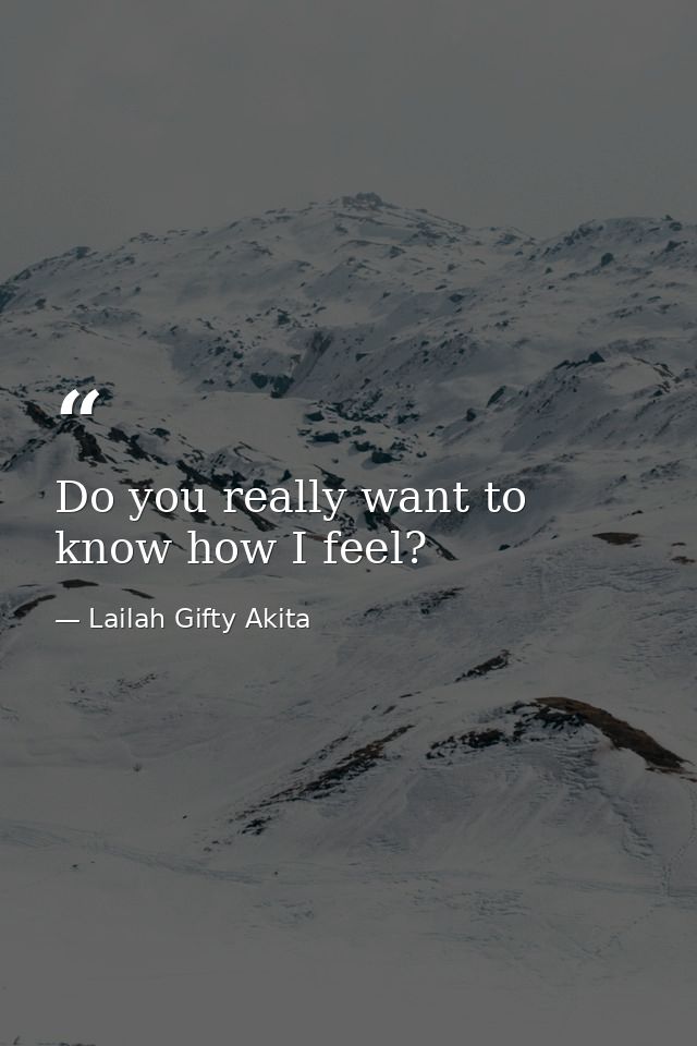 Do you really want to know how I feel? — Lailah Gifty Akita