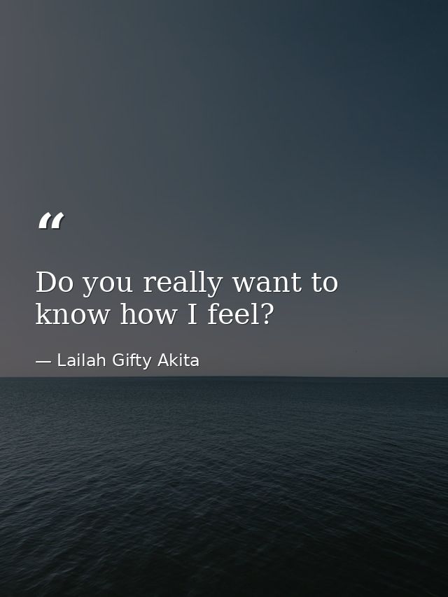 Do you really want to know how I feel? — Lailah Gifty Akita