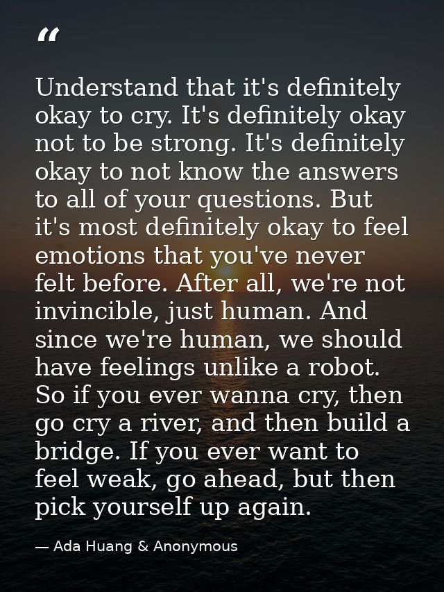 Understand that it's definitely okay to cry. It's definitely okay not to be strong. It's definitely okay to not know the — Ada Huang & Anonymous