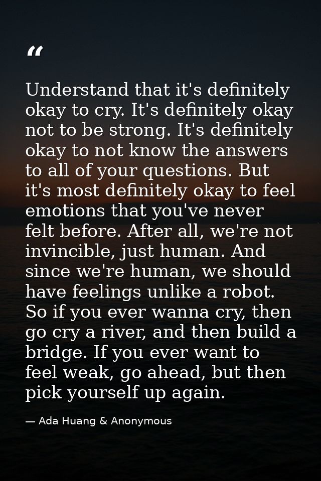 Understand that it's definitely okay to cry. It's definitely okay not to be strong. It's definitely okay to not know the — Ada Huang & Anonymous