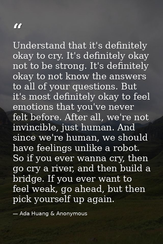 Understand that it's definitely okay to cry. It's definitely okay not to be strong. It's definitely okay to not know the — Ada Huang & Anonymous