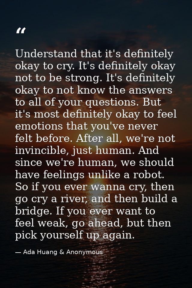Understand that it's definitely okay to cry. It's definitely okay not to be strong. It's definitely okay to not know the — Ada Huang & Anonymous