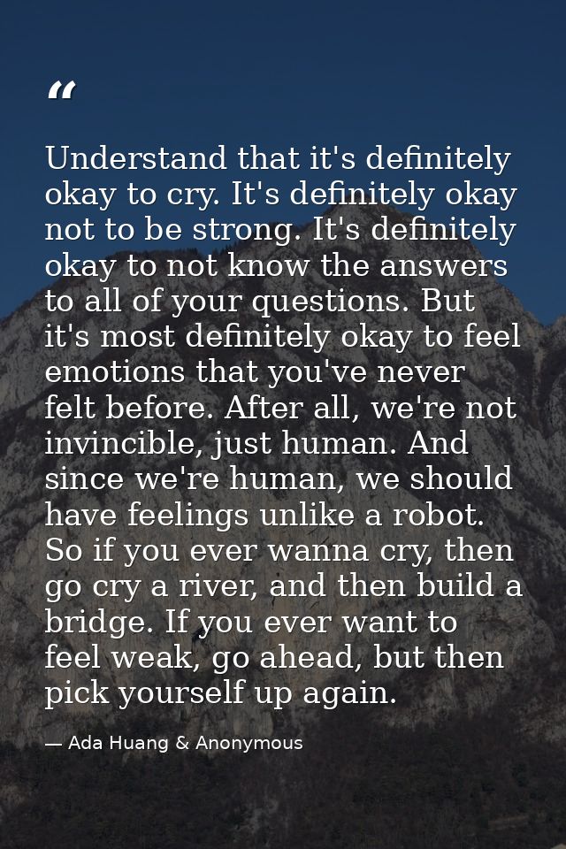 Understand that it's definitely okay to cry. It's definitely okay not to be strong. It's definitely okay to not know the — Ada Huang & Anonymous