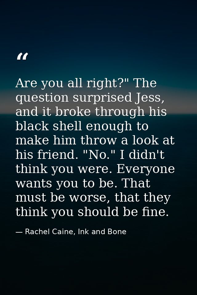 Are you all right?" The question surprised Jess, and it broke through his black shell enough to make him throw a look at — Rachel Caine, Ink and Bone
