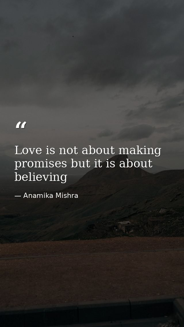 Love is not about making promises but it is about believing — Anamika Mishra