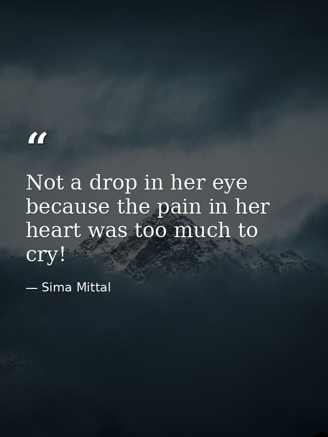 Not a drop in her eye because the pain in her heart was too much to cry! — Sima Mittal