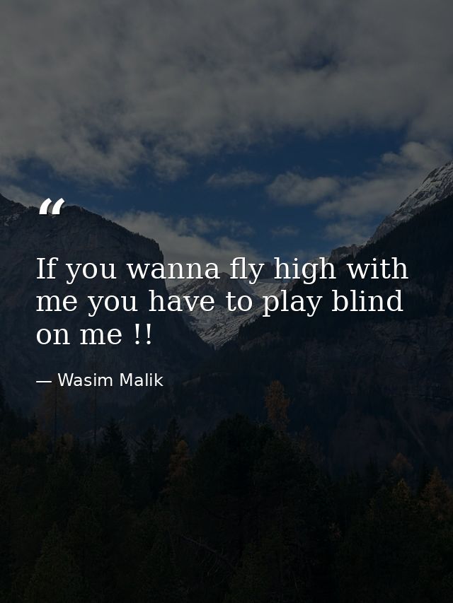 If you wanna fly high with me you have to play blind on me !! — Wasim Malik