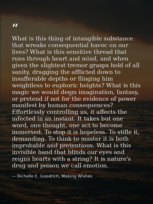 What is this thing of intangible substance that wreaks consequential havoc on our lives? What is this sensitive thread t — Richelle E. Goodrich, Making Wishes