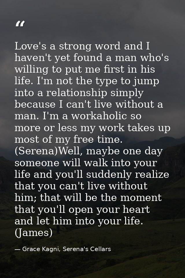 Love's a strong word and I haven't yet found a man who's willing to put me first in his life. I'm not the type to jump i — Grace Kagni, Serena's Cellars