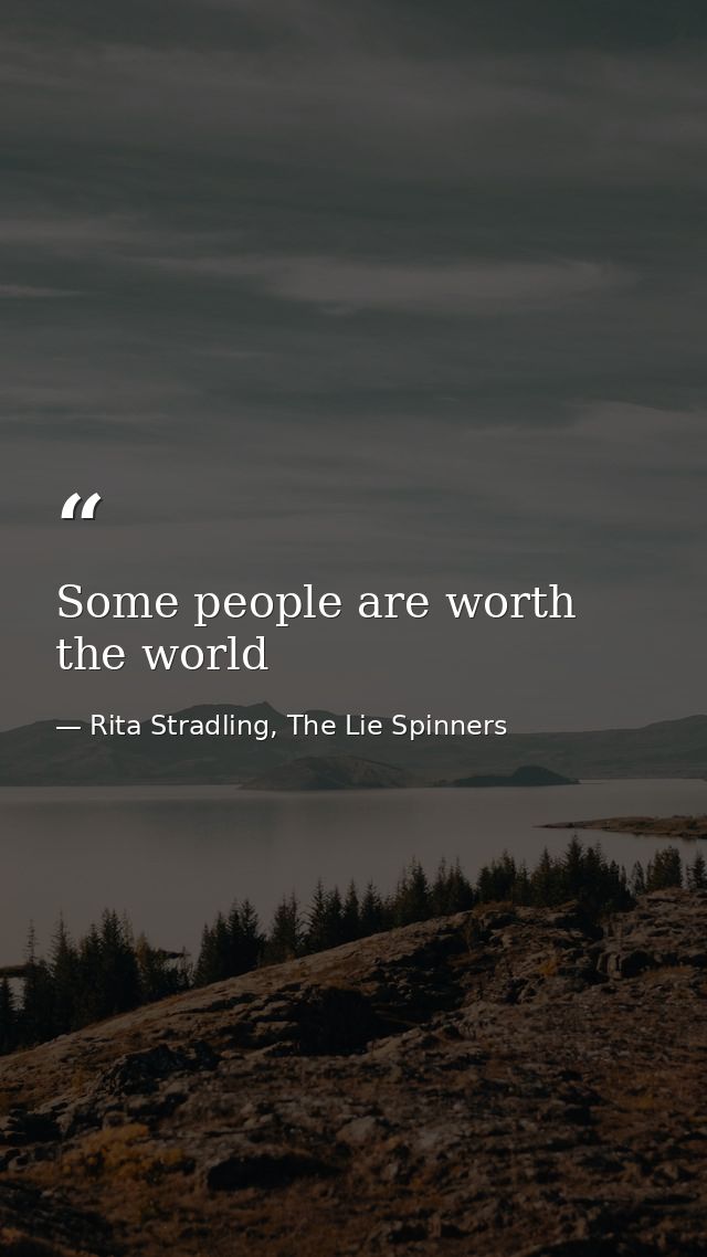 Some people are worth the world — Rita Stradling, The Lie Spinners