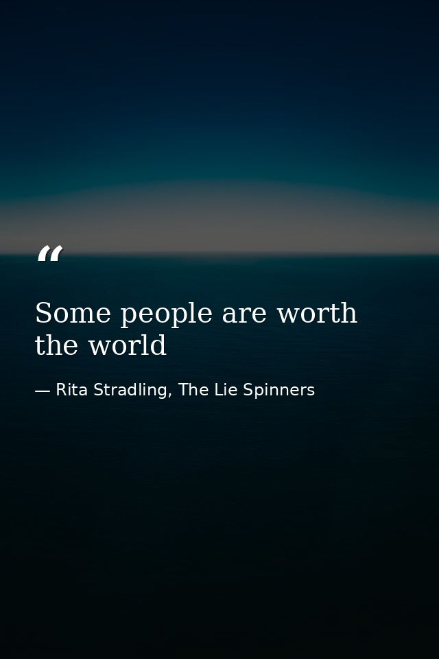 Some people are worth the world — Rita Stradling, The Lie Spinners