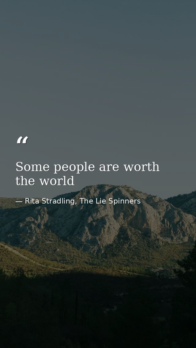 Some people are worth the world — Rita Stradling, The Lie Spinners