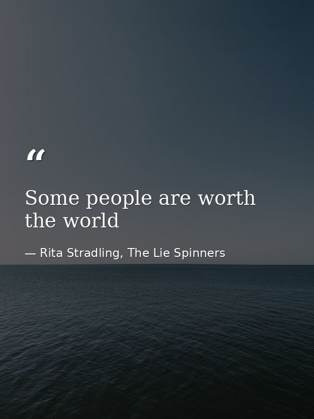 Some people are worth the world — Rita Stradling, The Lie Spinners