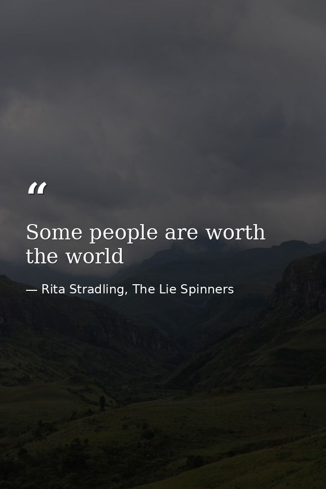 Some people are worth the world — Rita Stradling, The Lie Spinners