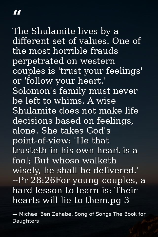 The Shulamite lives by a different set of values. One of the most horrible frauds perpetrated on western couples is 'tru — Michael Ben Zehabe, Song of Songs The Book for Daughters