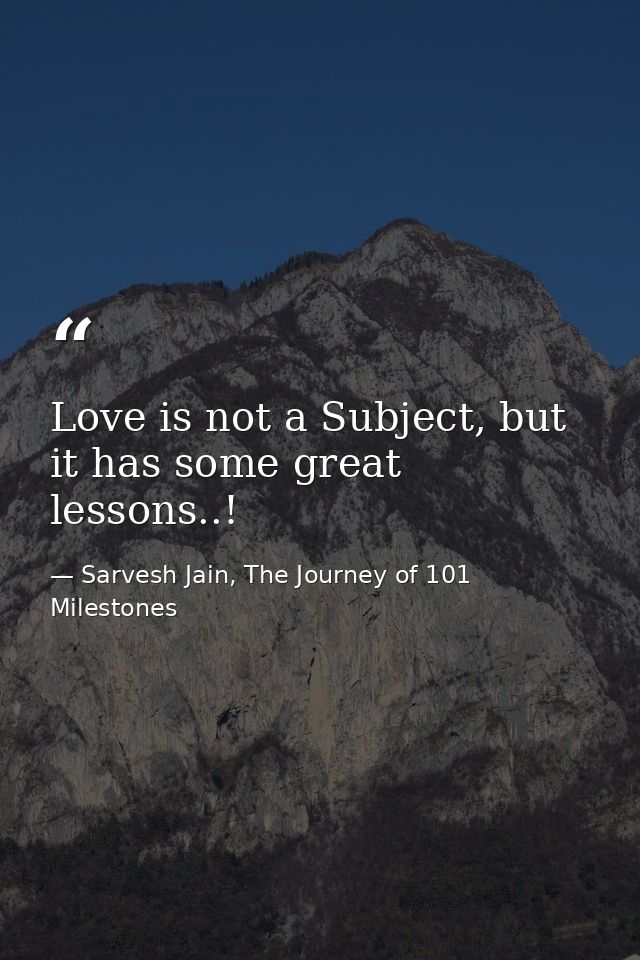 Love is not a Subject, but it has some great lessons..! — Sarvesh Jain, The Journey of 101 Milestones