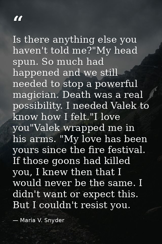 Is there anything else you haven't told me?"My head spun. So much had happened and we still needed to stop a powerful ma — Maria V. Snyder