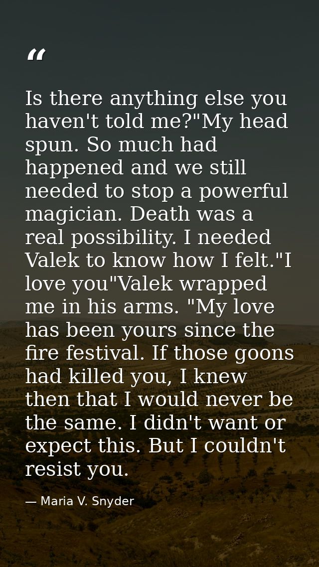 Is there anything else you haven't told me?"My head spun. So much had happened and we still needed to stop a powerful ma — Maria V. Snyder