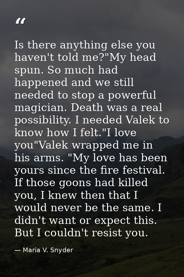 Is there anything else you haven't told me?"My head spun. So much had happened and we still needed to stop a powerful ma — Maria V. Snyder