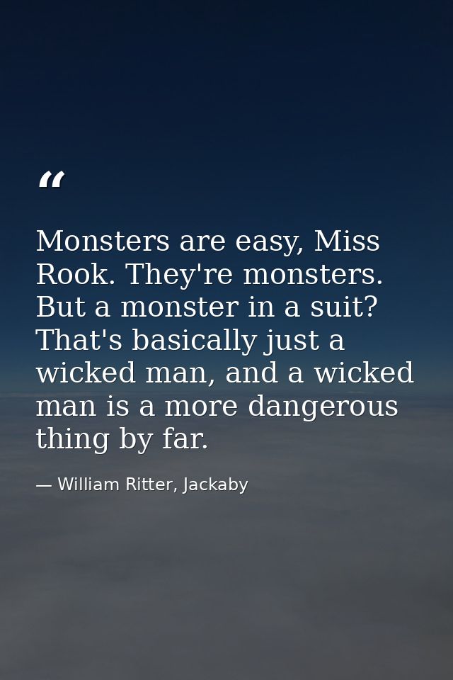 Monsters are easy, Miss Rook. They're monsters. But a monster in a suit? That's basically just a wicked man, and a wicke — William Ritter, Jackaby