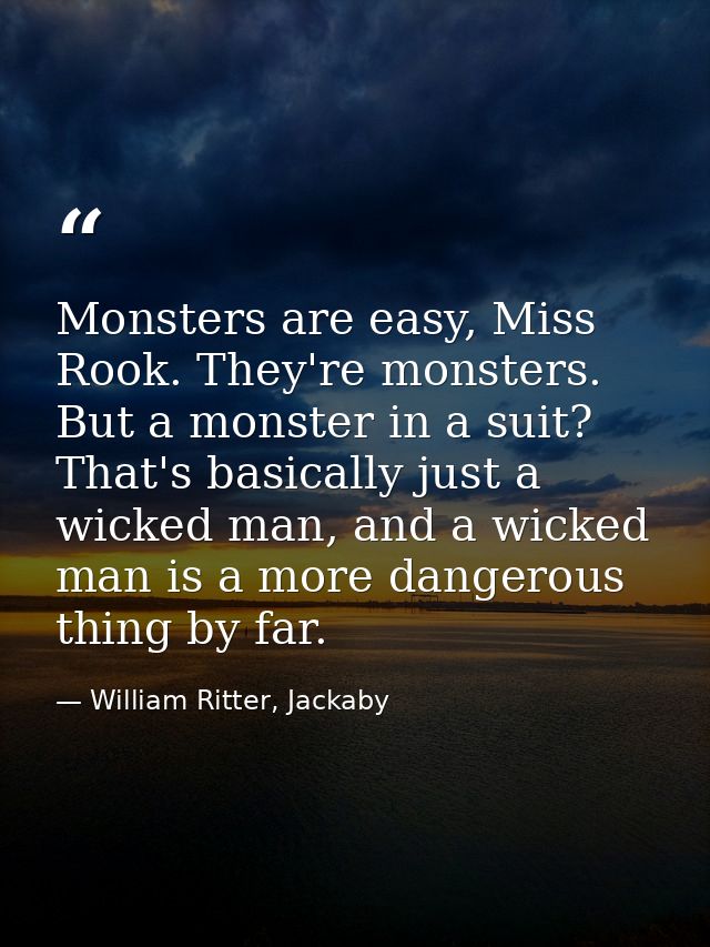 Monsters are easy, Miss Rook. They're monsters. But a monster in a suit? That's basically just a wicked man, and a wicke — William Ritter, Jackaby