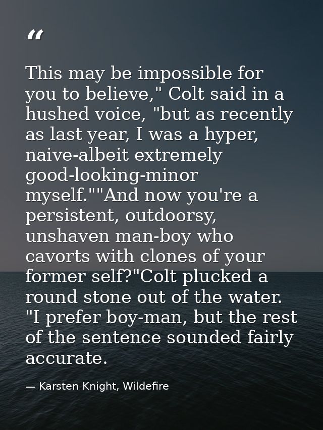 This may be impossible for you to believe," Colt said in a hushed voice, "but as recently as last year, I was a hyper, n — Karsten Knight, Wildefire