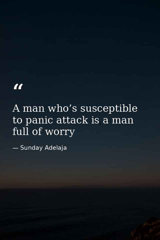 A man who’s susceptible to panic attack is a man full of worry — Sunday Adelaja
