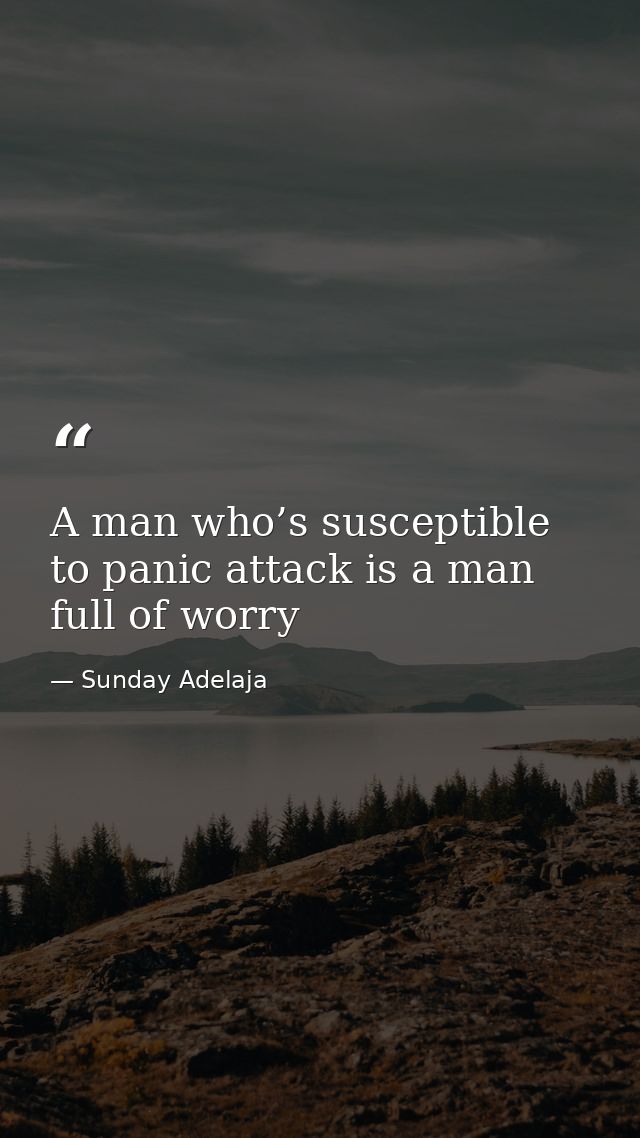 A man who’s susceptible to panic attack is a man full of worry — Sunday Adelaja