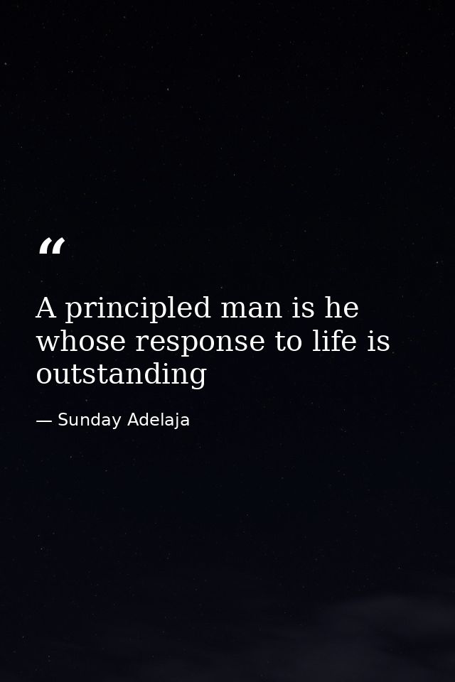 A principled man is he whose response to life is outstanding — Sunday Adelaja