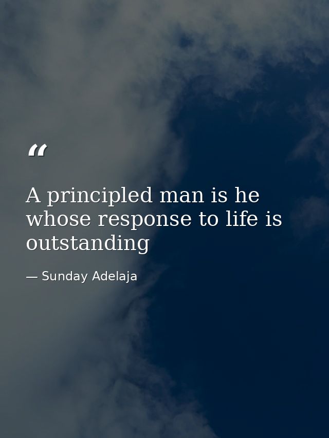 A principled man is he whose response to life is outstanding — Sunday Adelaja