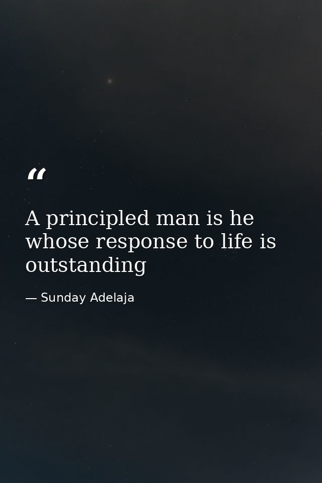 A principled man is he whose response to life is outstanding — Sunday Adelaja