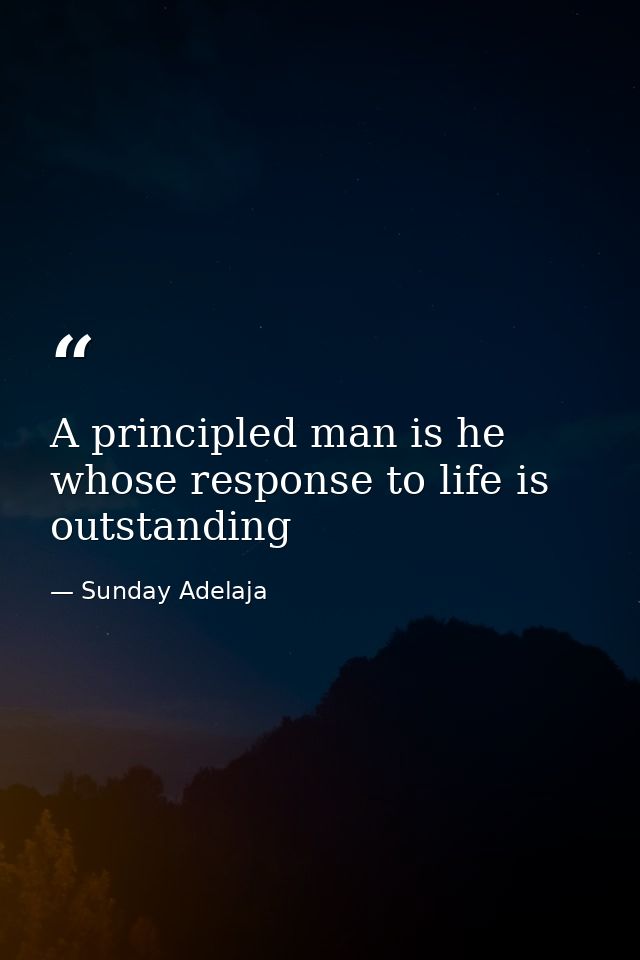A principled man is he whose response to life is outstanding — Sunday Adelaja