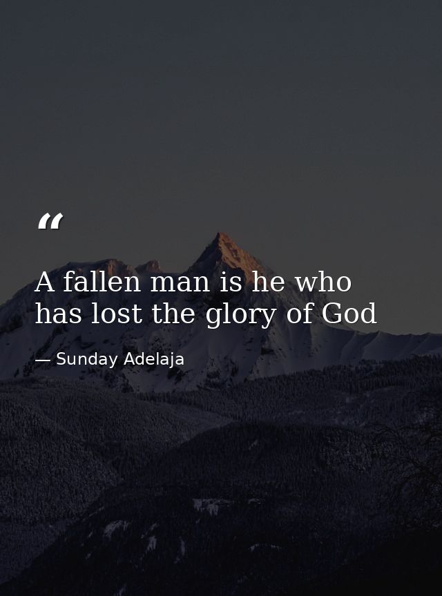 A fallen man is he who has lost the glory of God — Sunday Adelaja