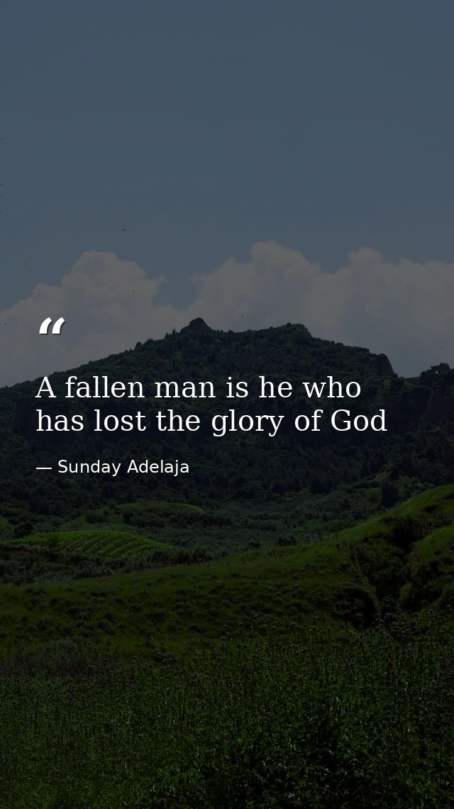 A fallen man is he who has lost the glory of God — Sunday Adelaja